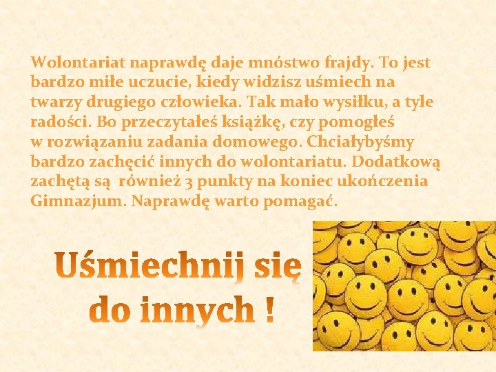 Wolontariat naprawdę daje mnóstwo frajdy. To jest bardzo miłe uczucie, kiedy widzisz uśmiech na