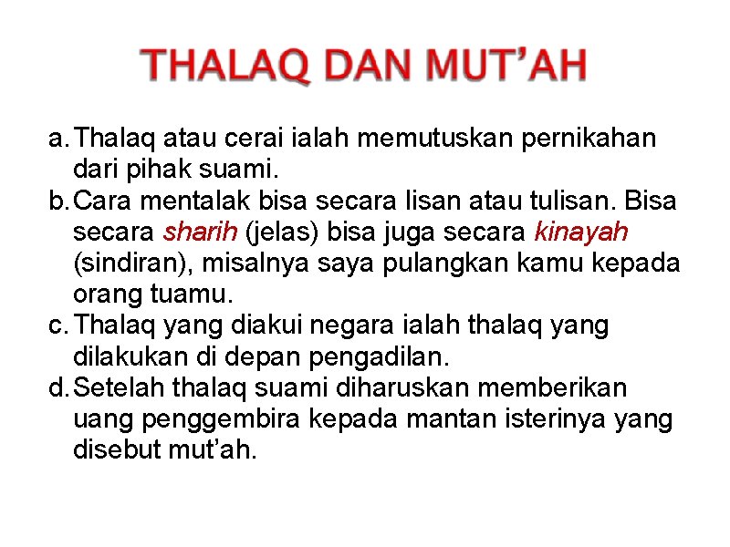 a. Thalaq atau cerai ialah memutuskan pernikahan dari pihak suami. b. Cara mentalak bisa