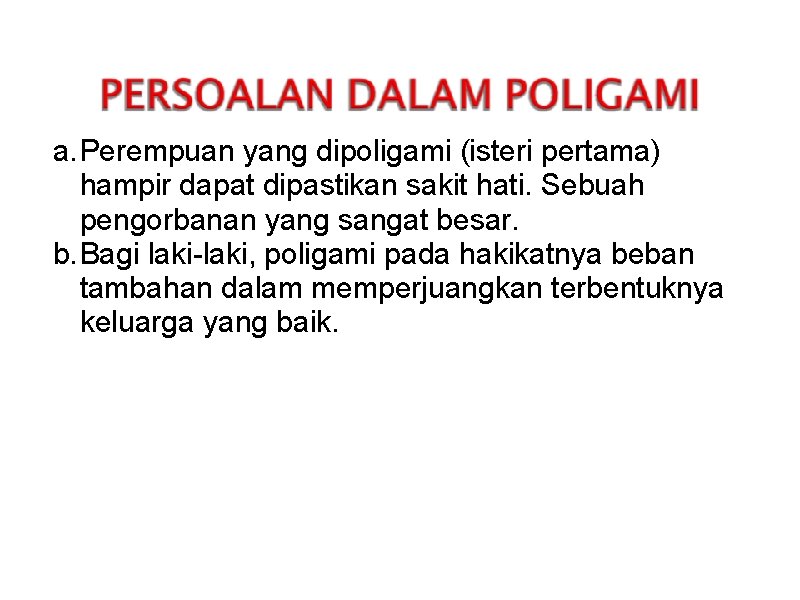 a. Perempuan yang dipoligami (isteri pertama) hampir dapat dipastikan sakit hati. Sebuah pengorbanan yang