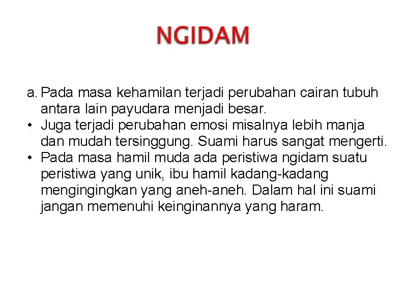 a. Pada masa kehamilan terjadi perubahan cairan tubuh antara lain payudara menjadi besar. •