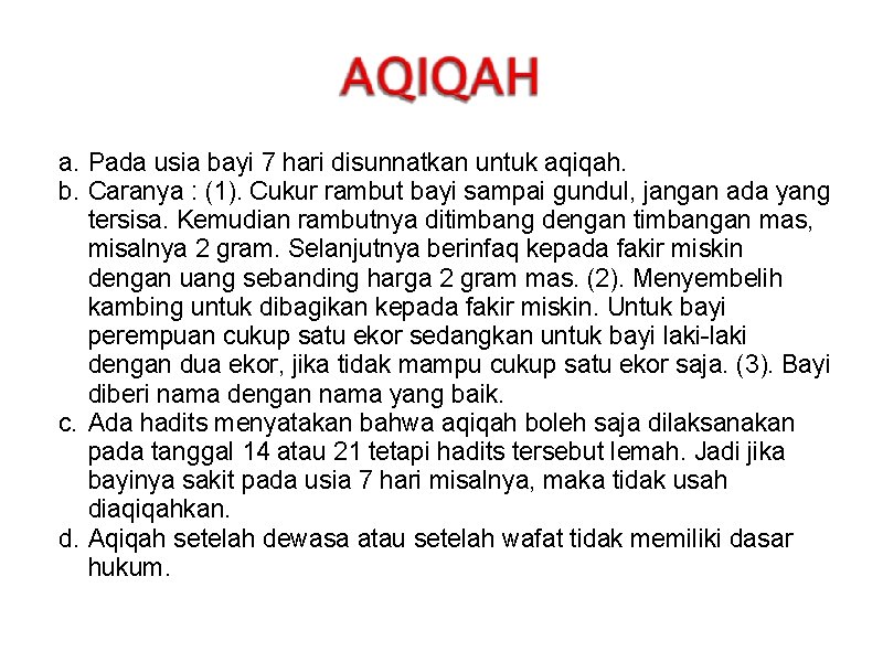 a. Pada usia bayi 7 hari disunnatkan untuk aqiqah. b. Caranya : (1). Cukur