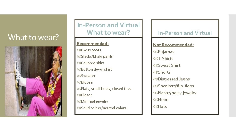 What to wear? In-Person and Virtual What to wear? Recommended: Dress pants Slacks/khaki pants