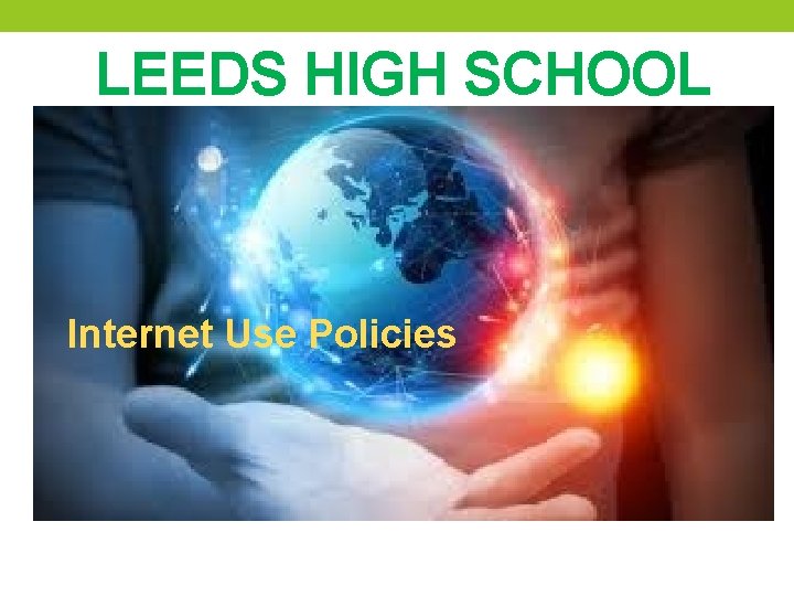 LEEDS HIGH SCHOOL Internet Use Policies 