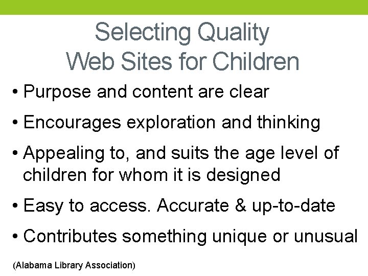 Selecting Quality Web Sites for Children • Purpose and content are clear • Encourages