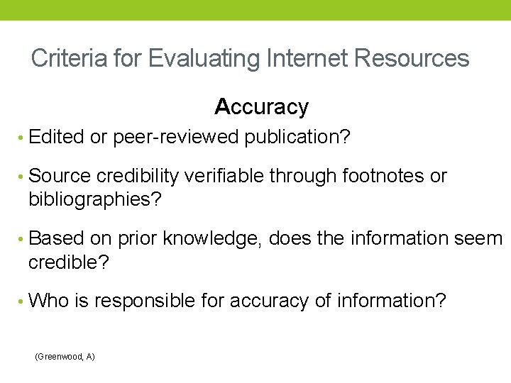 Criteria for Evaluating Internet Resources Accuracy • Edited or peer-reviewed publication? • Source credibility