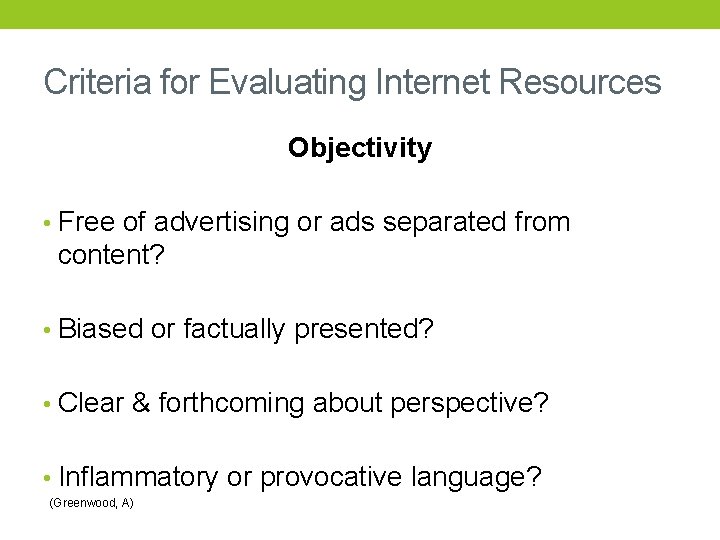 Criteria for Evaluating Internet Resources Objectivity • Free of advertising or ads separated from