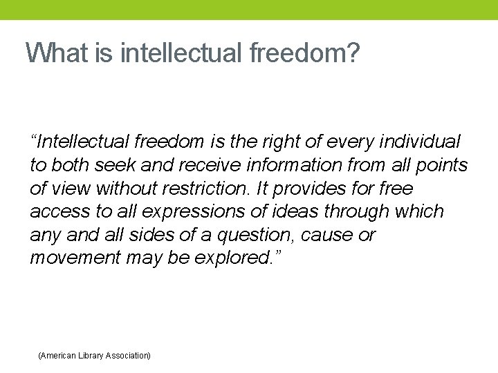 What is intellectual freedom? “Intellectual freedom is the right of every individual to both
