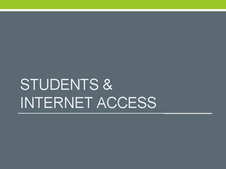 STUDENTS & INTERNET ACCESS 