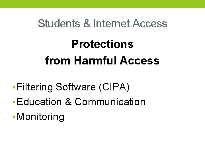 Students & Internet Access Protections from Harmful Access • Filtering Software (CIPA) • Education