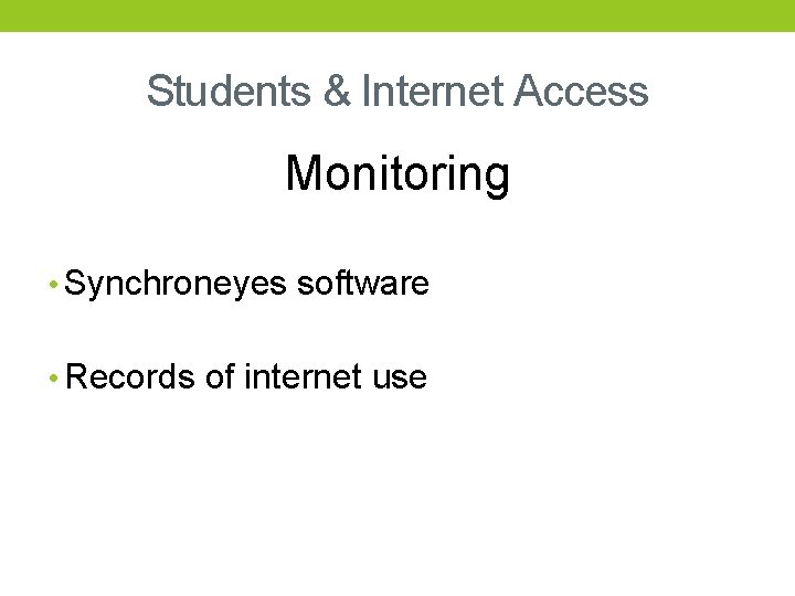 Students & Internet Access Monitoring • Synchroneyes software • Records of internet use 