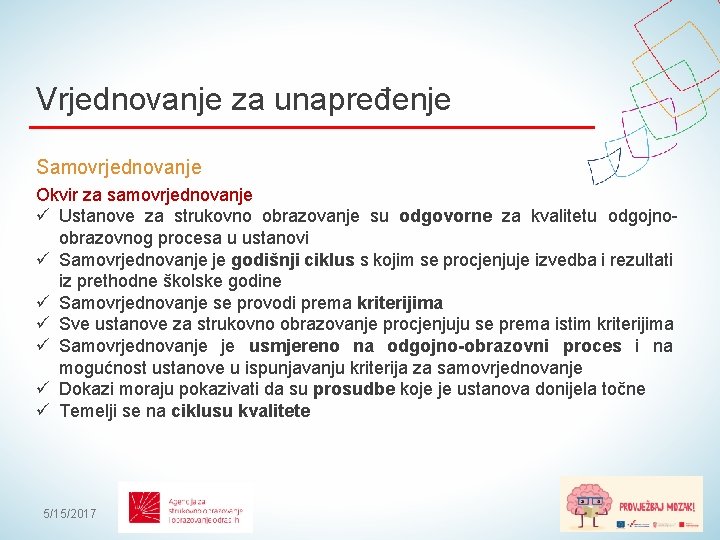 Vrjednovanje za unapređenje Samovrjednovanje Okvir za samovrjednovanje ü Ustanove za strukovno obrazovanje su odgovorne