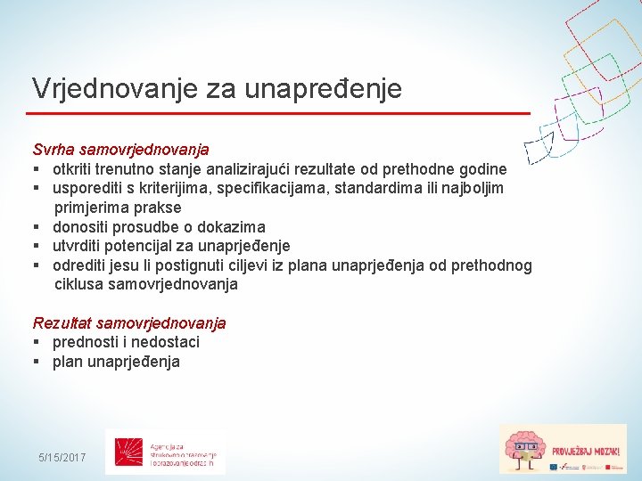 Vrjednovanje za unapređenje Svrha samovrjednovanja § otkriti trenutno stanje analizirajući rezultate od prethodne godine