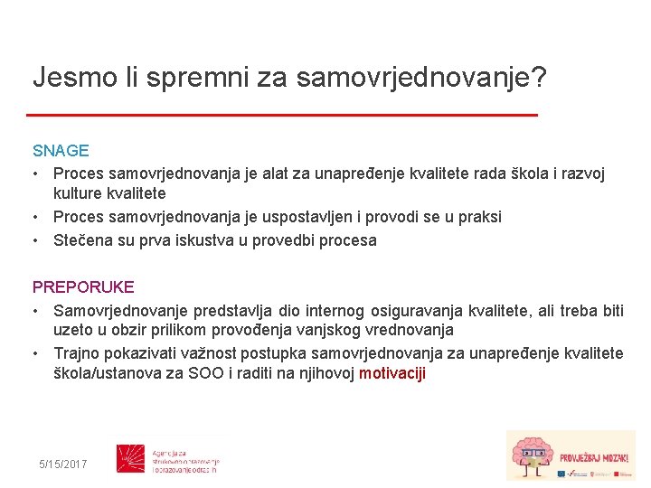 Jesmo li spremni za samovrjednovanje? SNAGE • Proces samovrjednovanja je alat za unapređenje kvalitete