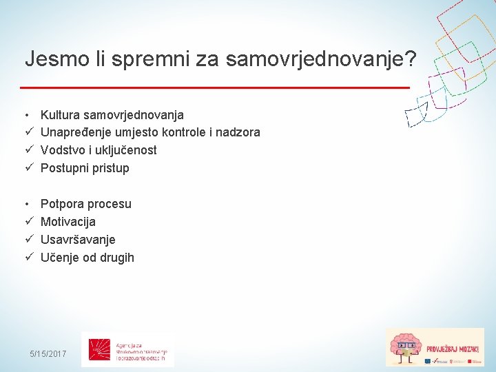 Jesmo li spremni za samovrjednovanje? • ü ü ü Kultura samovrjednovanja Unapređenje umjesto kontrole