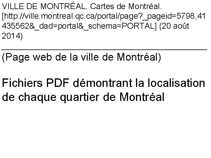 VILLE DE MONTRÉAL. Cartes de Montréal. [http: //ville. montreal. qc. ca/portal/page? _pageid=5798, 41 435562&_dad=portal&_schema=PORTAL]