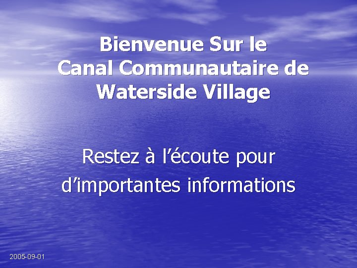 Bienvenue Sur le Canal Communautaire de Waterside Village Restez à l’écoute pour d’importantes informations