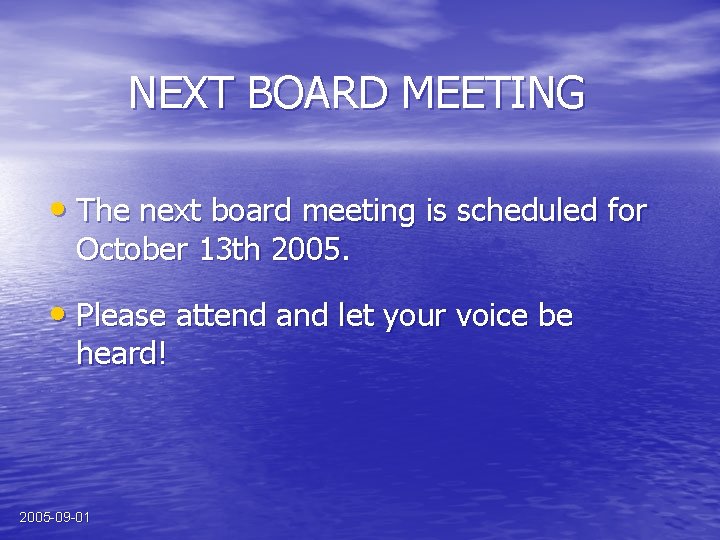 NEXT BOARD MEETING • The next board meeting is scheduled for October 13 th