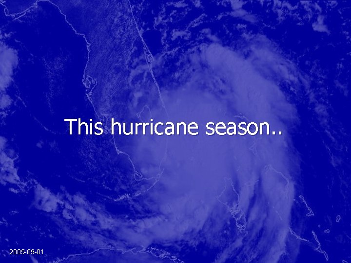 This hurricane season. . 2005 -09 -01 