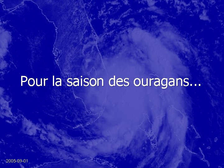 Pour la saison des ouragans. . . 2005 -09 -01 