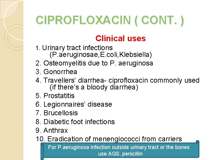 CIPROFLOXACIN ( CONT. ) Clinical uses 1. Urinary tract infections (P. aeruginosae, E. coli,