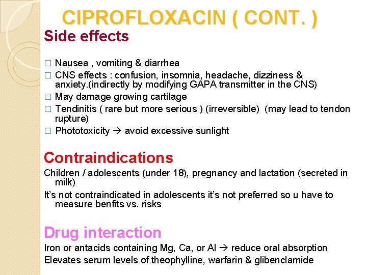 CIPROFLOXACIN ( CONT. ) Side effects � � � Nausea , vomiting & diarrhea