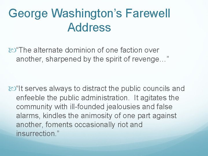 George Washington’s Farewell Address “The alternate dominion of one faction over another, sharpened by