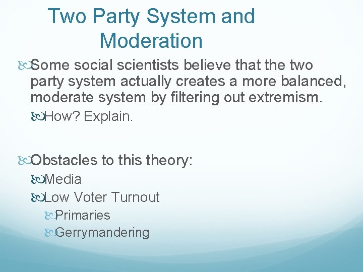 Two Party System and Moderation Some social scientists believe that the two party system