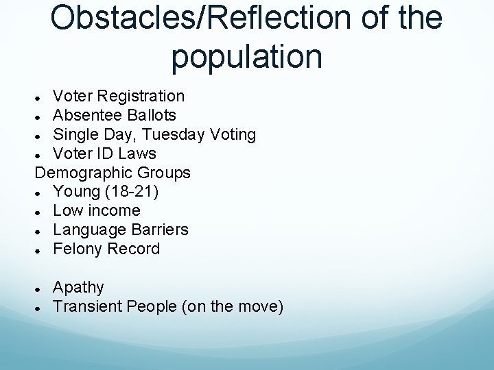 Obstacles/Reflection of the population Voter Registration ● Absentee Ballots ● Single Day, Tuesday Voting