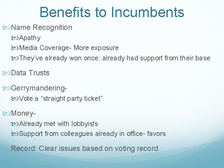 Benefits to Incumbents Name Recognition Apathy Media Coverage- More exposure They’ve already won once: