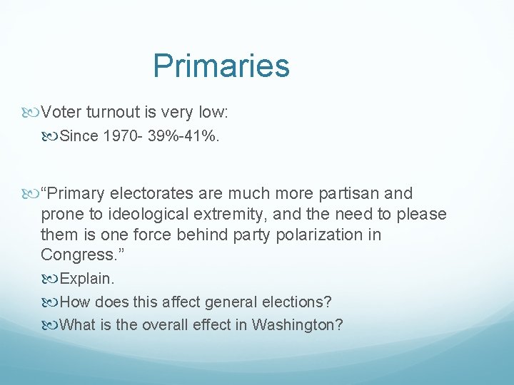 Primaries Voter turnout is very low: Since 1970 - 39%-41%. “Primary electorates are much