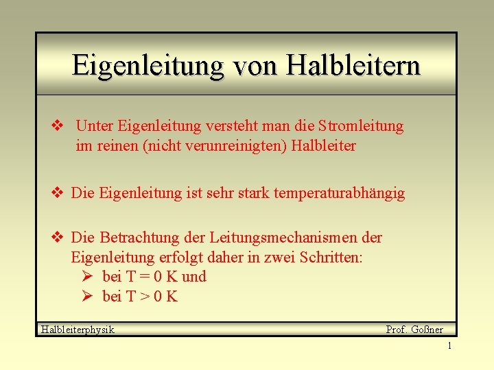 Eigenleitung von Halbleitern v Unter Eigenleitung versteht man die Stromleitung im reinen (nicht verunreinigten)