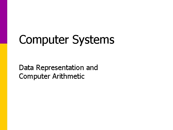 Computer Systems Data Representation and Computer Arithmetic 