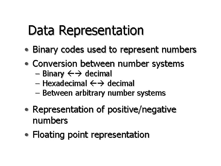 Data Representation • Binary codes used to represent numbers • Conversion between number systems