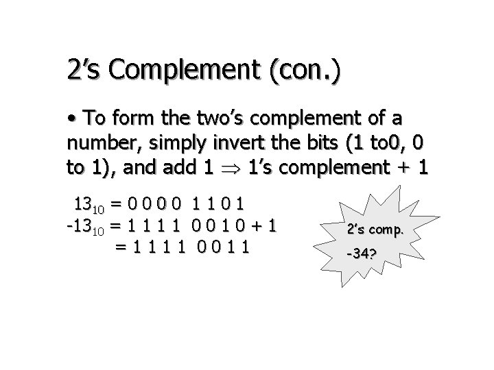 2’s Complement (con. ) • To form the two’s complement of a number, simply