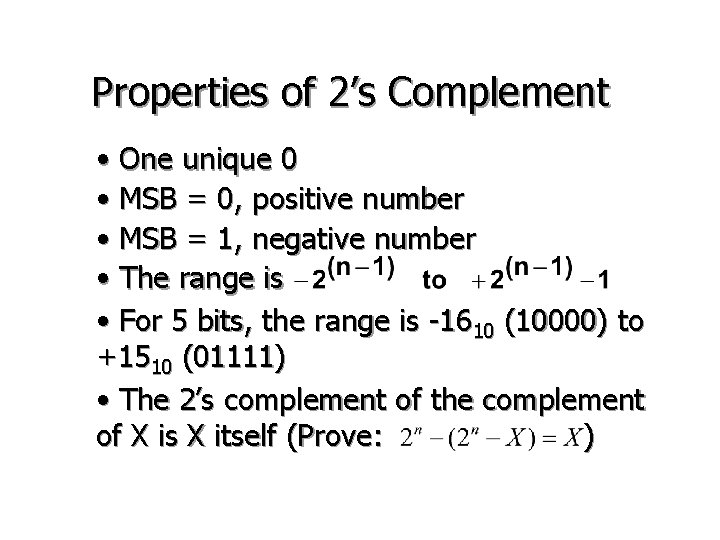 Properties of 2’s Complement • One unique 0 • MSB = 0, positive number