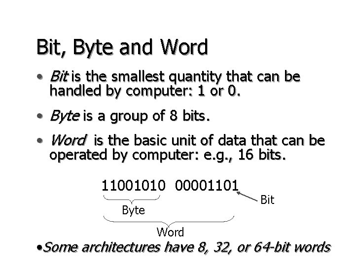 Bit, Byte and Word • Bit is the smallest quantity that can be handled