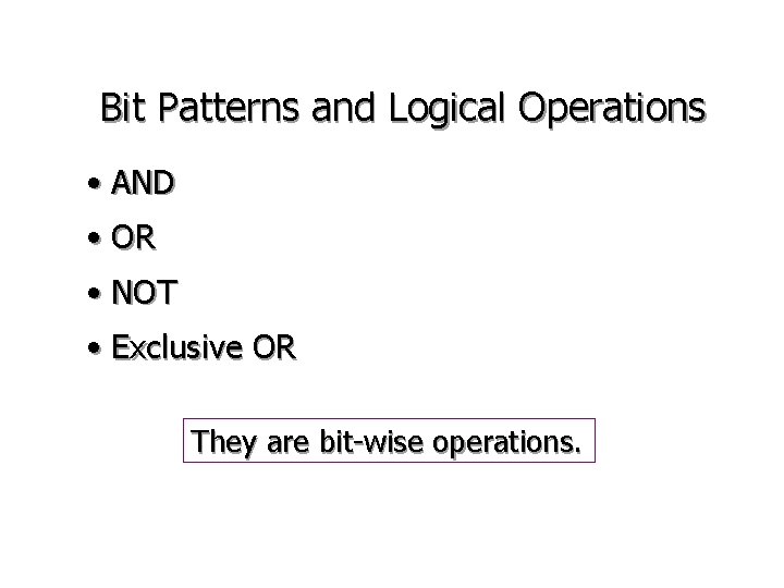 Bit Patterns and Logical Operations • AND • OR • NOT • Exclusive OR
