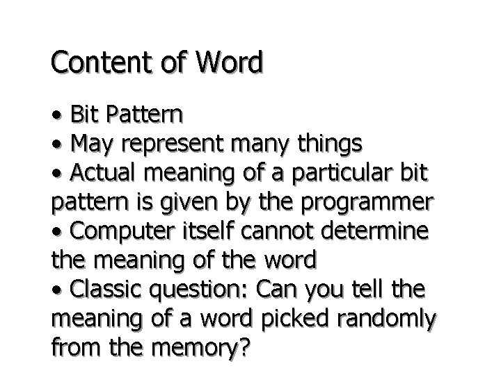 Content of Word • Bit Pattern • May represent many things • Actual meaning