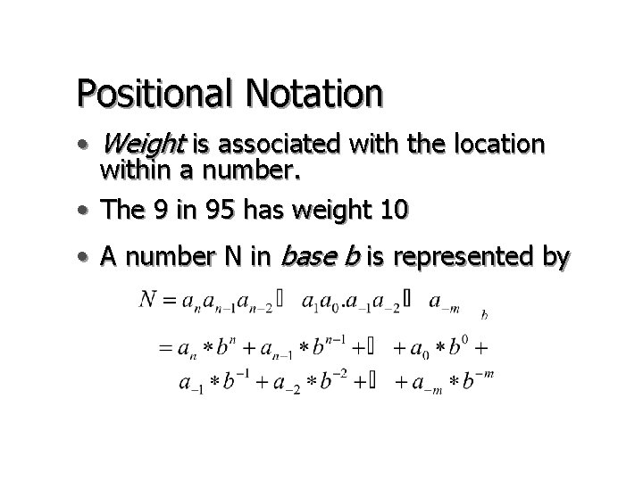 Positional Notation • Weight is associated with the location within a number. • The