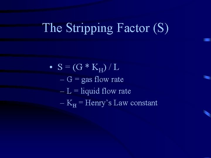 The Stripping Factor (S) • S = (G * KH) / L – G