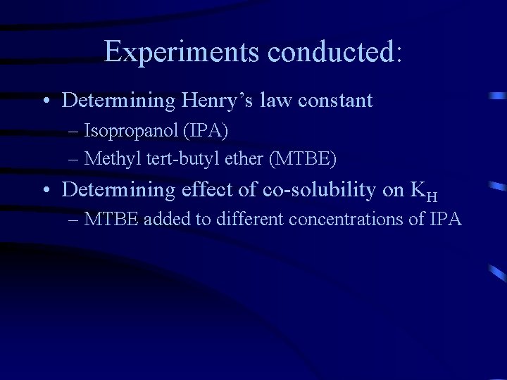 Experiments conducted: • Determining Henry’s law constant – Isopropanol (IPA) – Methyl tert-butyl ether