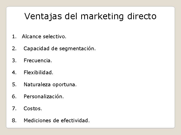 Ventajas del marketing directo 1. Alcance selectivo. 2. Capacidad de segmentación. 3. Frecuencia. 4.