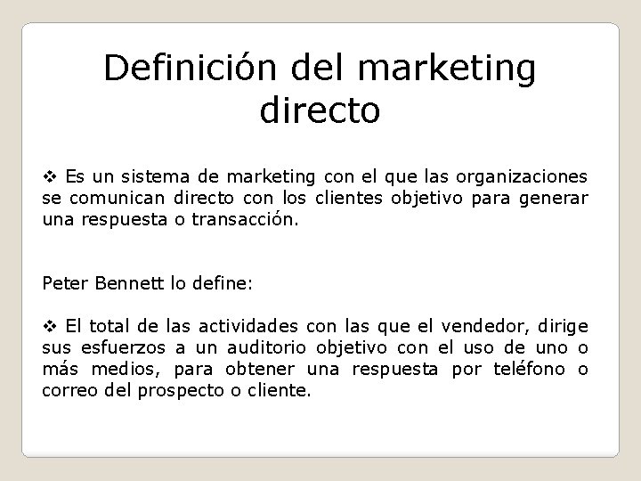 Definición del marketing directo v Es un sistema de marketing con el que las