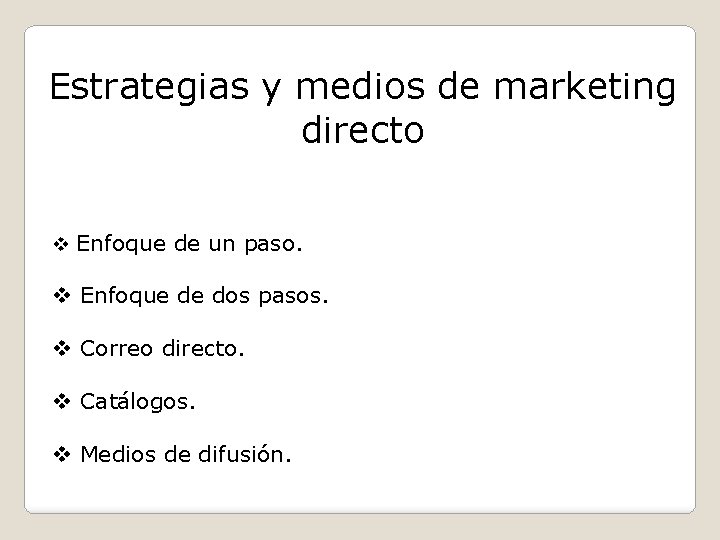 Estrategias y medios de marketing directo v Enfoque de un paso. v Enfoque de