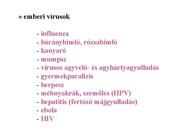 » emberi vírusok - influenza - bárányhimlő, rózsahimlő - kanyaró - mumpsz - vírusos