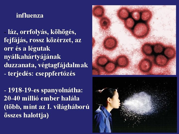 influenza - láz, orrfolyás, köhögés, fejfájás, rossz közérzet, az orr és a légutak nyálkahártyájának