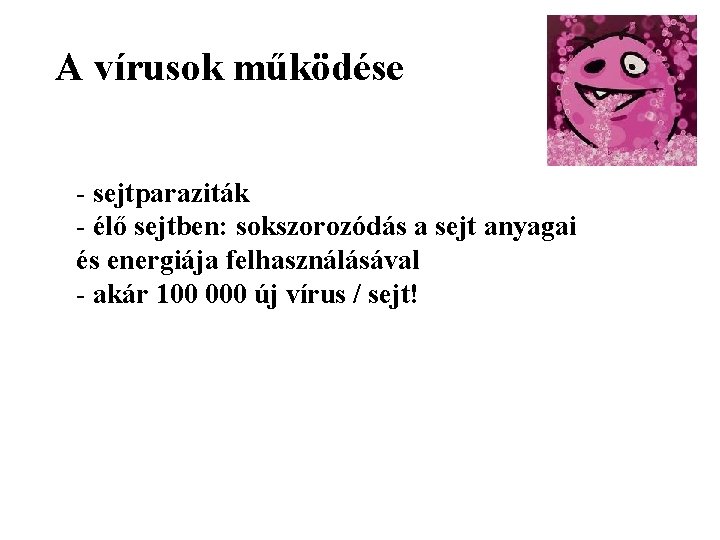 A vírusok működése - sejtparaziták - élő sejtben: sokszorozódás a sejt anyagai és energiája