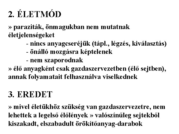 2. ÉLETMÓD » paraziták, önmagukban nem mutatnak életjelenségeket - nincs anyagcseréjük (tápl. , légzés,