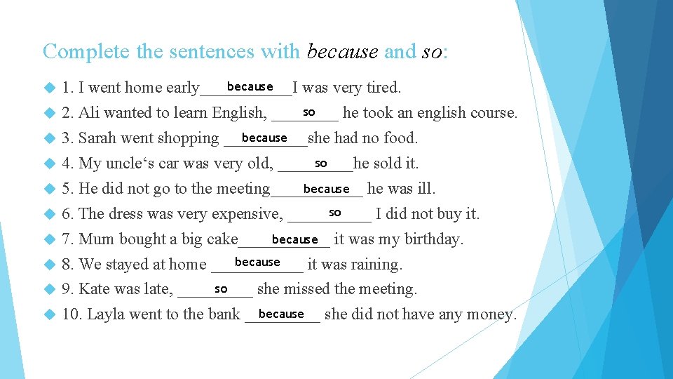 Complete the sentences with because and so: because 1. I went home early______I was