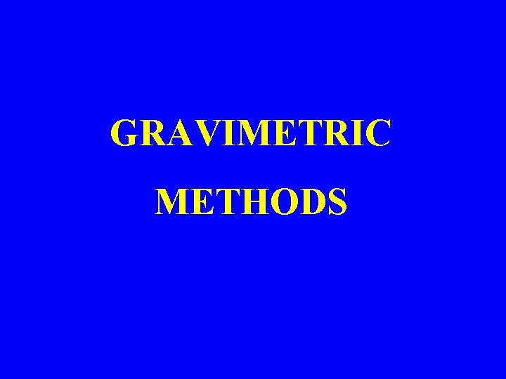 GRAVIMETRIC METHODS 